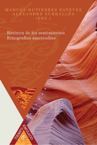 Title: Retórica de los sentimientos: Etnografías amerindias, Author: Manuel Gutiérrez Estévez