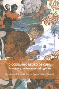 Title: Diccionario negro de Cuba: Palabras y testimonios del siglo XIX, Author: Montserrat Becerril García