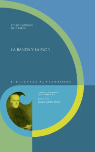 Title: La banda y la flor, Author: Pedro Calderon de la Barca