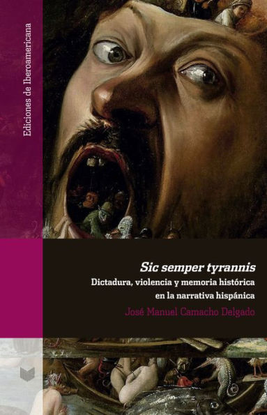 Sic semper tyrannis: Dictadura, violencia y memoria histórica en la narrativa hispánica