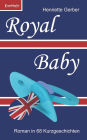 Royal Baby: Roman in 68 Kurzgeschichten
