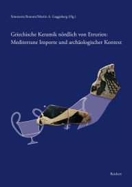Title: Griechische Keramik nordlich von Etrurien: Mediterrane Importe und archaologischer Kontext: Internationale Tagung Basel 14.-15. Okober 2011, Author: Simonetta Bonomi