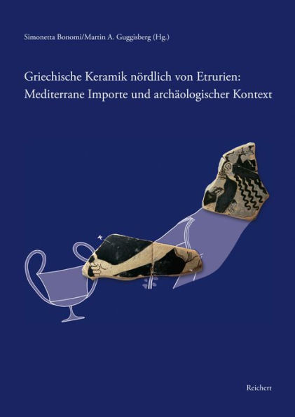 Griechische Keramik nordlich von Etrurien: Mediterrane Importe und archaologischer Kontext: Internationale Tagung Basel 14.-15. Okober 2011