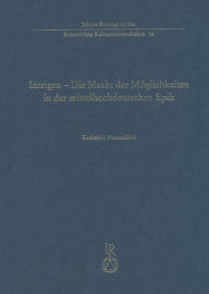 Title: Intrigen - Die Macht der Moglichkeiten in der mittelhochdeutschen Epik, Author: Katharina Hanuschkin
