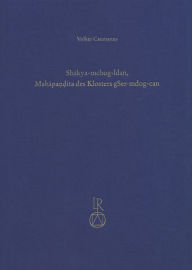 Title: Shakya-mchog-ldan, Mahapandita des Klosters gSer-mdog-can: Leben und Werk nach den tibetischen Quellen, Author: Volker Caumanns