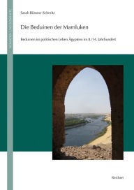 Title: Die Beduinen der Mamluken: Beduinen im politischen Leben Agyptens im 8./14. Jahrhundert, Author: Sarah Bussow-Schmitz