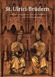 Title: St. Ulrici-Brudern: Von der Klosterkirche der Franziskaner zur lutherischen Pfarrkirche, Author: Heike Poppelmann
