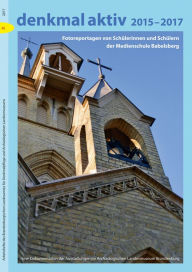 Title: denkmal aktiv 2015-2017: Fotoreportagen von Schulerinnen und Schulern der Medienschule Babelsberg, Author: Thomas Drachenberg
