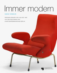 Title: Immer modern: Designklassiker von 1825 bis 1985 aus den Bestanden des Kunstgewerbemuseums Berlin, Author: Britta Bommert