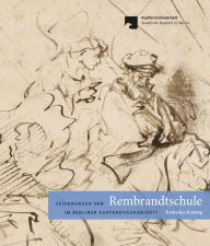 Title: Zeichnungen der Rembrandtschule im Berliner Kupferstichkabinett: Kritischer Katalog, Author: Holm Bevers