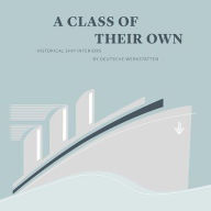 Title: A Class of their Own: Historical Ship Interiors by Deutsche Werkstatten, Author: Sandstein Verlag