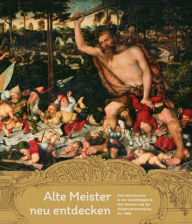 Title: Alte Meister neu entdecken: Eine Spurensuche in der Gemaldegalerie Alte Meister und der Skulpturensammlung bis 1800, Author: Claudia Blei-Hoch