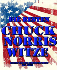 Title: Die besten Chuck Norris Witze: Alle Fakten über den härtesten Mann der Welt, Author: General Striker