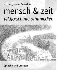 Title: mensch & zeit: feldforschung printmedien, Author: w. e. eigensinn & andere