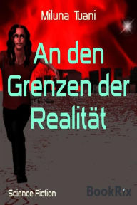 Title: An den Grenzen der Realität, Author: Miluna Tuani