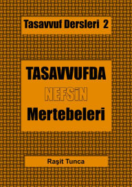 Title: Tasavvuf Dersleri: Tasavvufdaki Nefsin Mertebeleri, Author: Tunca Rasit