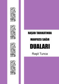 Title: Mahfuzei Sagir Dualari: Rasidi Tarikatindan Mezun olanlar için Günlük ve Haftalik Vird Evradi, Author: Rasit Tunca