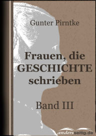 Title: Frauen, die Geschichte schrieben - Band III, Author: Gunter Pirntke