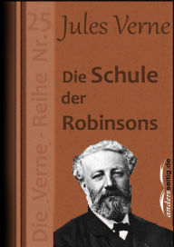 Title: Die Schule der Robinsons: Die Verne-Reihe Nr. 25, Author: Jules Verne