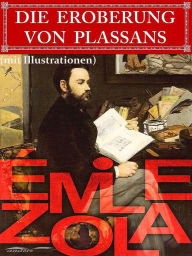 Title: Die Eroberung von Plassans (mit Illustrationen), Author: Émile Zola