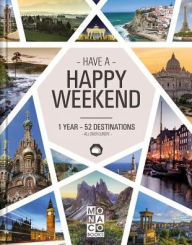 Title: Happy Weekend: 1 Year - 52 Destinations - All over Europe, Author: Monaco Books