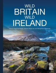 Title: Wild Britain Wild Ireland: Unique National Parks, Nature Reserves and Biosphere Reserves, Author: Monaco Books