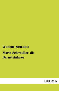 Title: Maria Schweidler, die Bernsteinhexe, Author: Wilhelm Meinhold