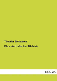 Title: Die Unteritalischen Dialekte, Author: Theodor Mommsen