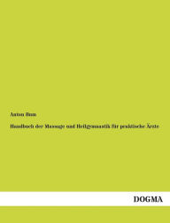 Title: Handbuch Der Massage Und Heilgymnastik Fur Praktische Arzte, Author: Anton Bum