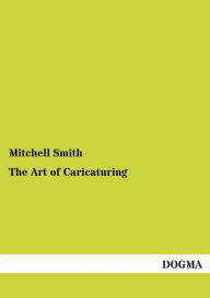 Title: The Art of Caricaturing, Author: Mitchell Smith