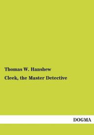 Title: Cleek, the Master Detective, Author: Thomas W. Hanshew