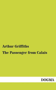 Title: The Passenger from Calais, Author: Arthur Griffiths