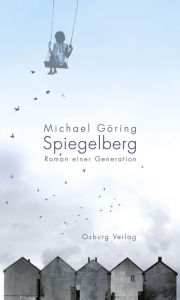 Title: Spiegelberg: Roman einer Generation, Author: Michael Göring