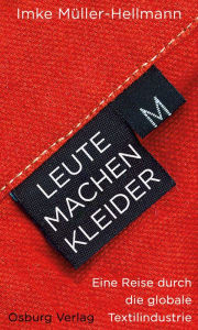 Title: Leute machen Kleider: Eine Reise durch die globale Textilindustrie, Author: Imke Müller-Hellmann