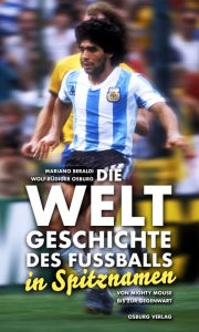 Title: Die Weltgeschichte des Fußballs: Von Mighty Mouse bis zur Gegenwart, Author: Mariano Beraldi