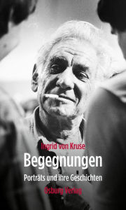 Title: Begegnungen: Porträts und ihre Geschichten, Author: Ingrid von Kruse