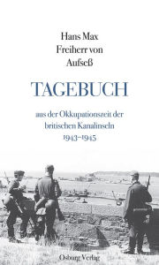 Title: Tagebuch aus der Okkupationszeit der britischen Kanalinseln: 1943-1945, Author: Hans Max Freiherr von Aufseß