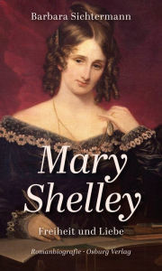 Title: Mary Shelley: Freiheit und Liebe, Author: Barbara Sichtermann