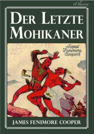 Title: Der letzte Mohikaner: Vollständige deutsche eBook-Ausgabe, mit Illustrationen, Author: James Fenimore Cooper