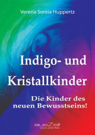 Title: Indigo- und Kristallkinder: Die Kinder des neuen Bewusstseins!, Author: Verena Soreia Huppertz