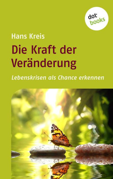 Die Kraft der Veränderung: Lebenskrisen als Chance erkennen