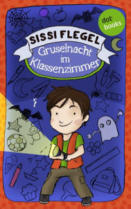 Title: Emil und seine Freunde - Band 1: Gruselnacht im Klassenzimmer, Author: Sissi Flegel