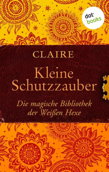 Kleine Schutzzauber: Die magische Bibliothek der Weißen Hexe - Band 6