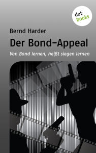 Title: Der Bond-Appeal: Von Bond lernen, hei t siegen lernen, Author: Bernd Harder