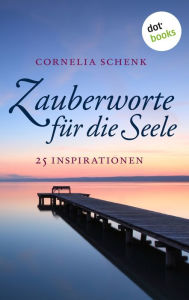 Title: Zauberworte für die Seele: 25 Inspirationen, Author: Cornelia Schenk