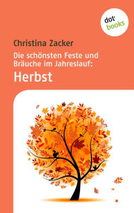 Title: Die sch nsten Feste und Br uche im Jahreslauf - Band 3: Herbst, Author: Christina Zacker