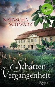 Title: Im Schatten der Vergangenheit: Roman Ein altes Schlosshotel und eine mutige Frau, die einen Neuanfang wagt, Author: Natascha Schwarz