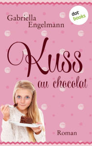 Title: Kuss au Chocolat: Roman, Author: Gabriella Engelmann