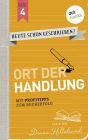 HEUTE SCHON GESCHRIEBEN? - Band 4: Ort der Handlung: Mit Profitipps zum Bucherfolg