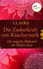 Die Zauberkraft von Räucherwerk: Die magische Bibliothek der Weißen Hexe - Band 7